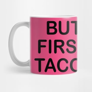 But First, Tacos Mug